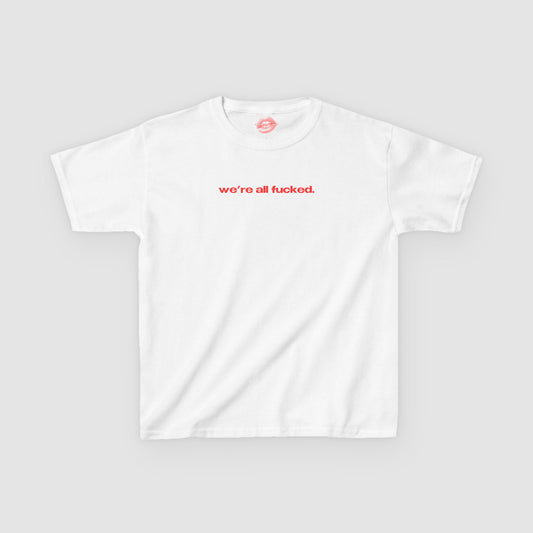 "We're All Fucked." | Text Only | Baby Tee