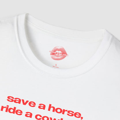 "Save A Horse, Ride A Cowboy." | Text Only | T-Shirt