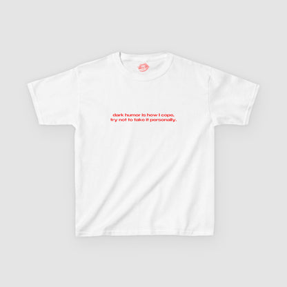 "Dark Humor Is How I Cope, Try Not To Take It Personally." | Text Only | Baby Tee