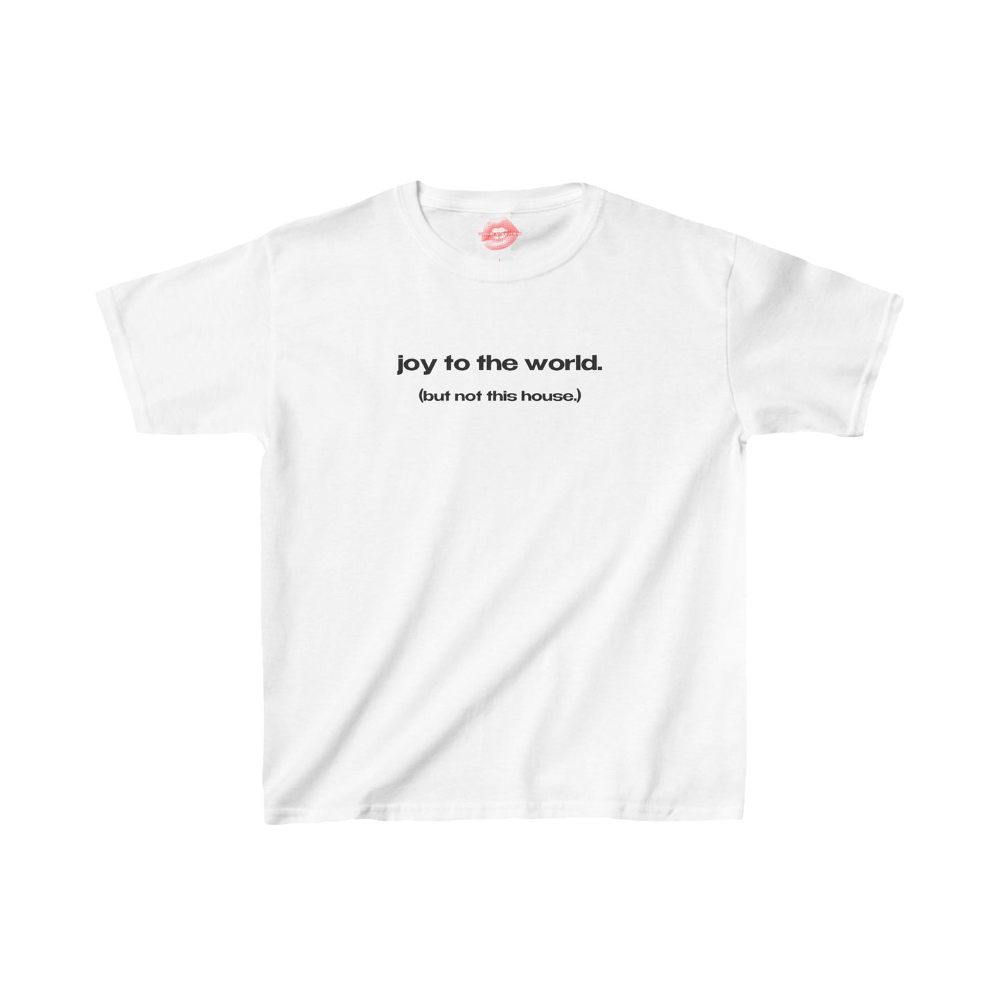 "Joy To The World. (But Not This House.)" | Text Only | Baby Tee