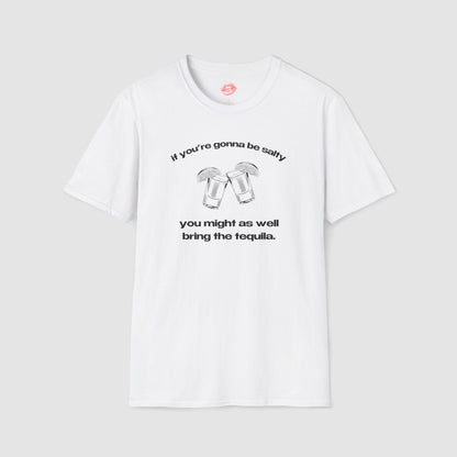 "If You're Gonna Be Salty, You Might As Well Bring The Tequila." | Shots | T-Shirt