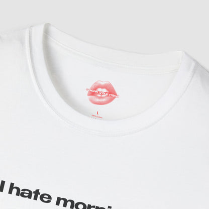 "I Hate Mornings." | Text Only | T-Shirt