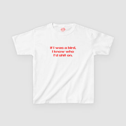 "If I Was A Bird, I Know Who I'd Shit On." | Text Only | Baby Tee