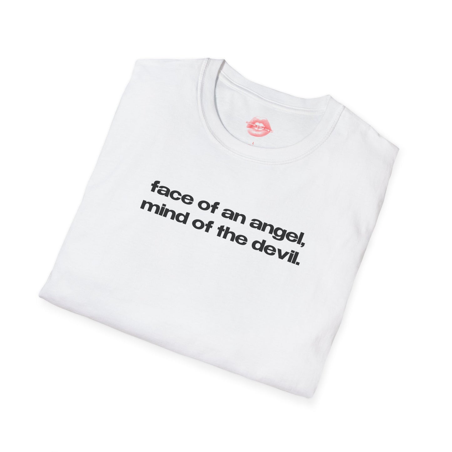 "Face Of An Angel, Mind Of The Devil." | Text Only | T-Shirt