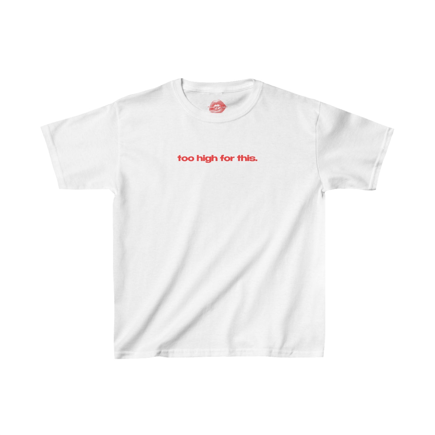 "Too High For This." | Text Only | Baby Tee