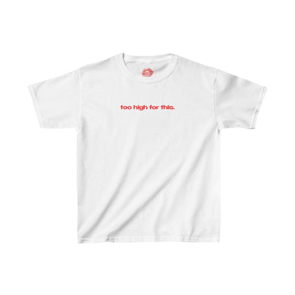 "Too High For This." | Text Only | Baby Tee