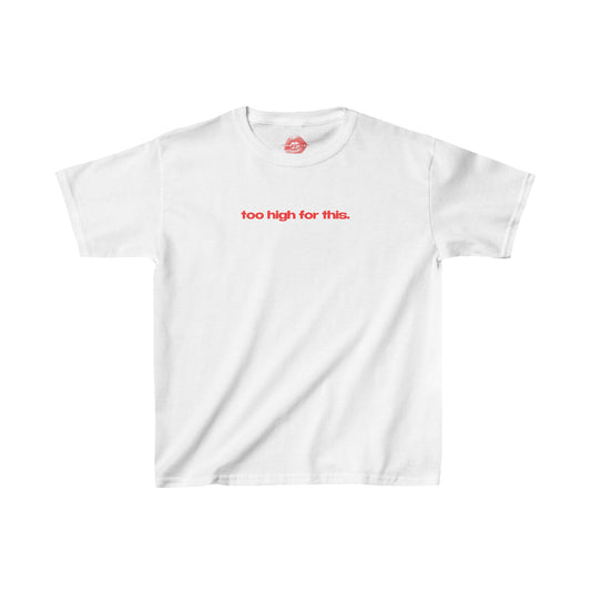 "Too High For This." | Text Only | Baby Tee