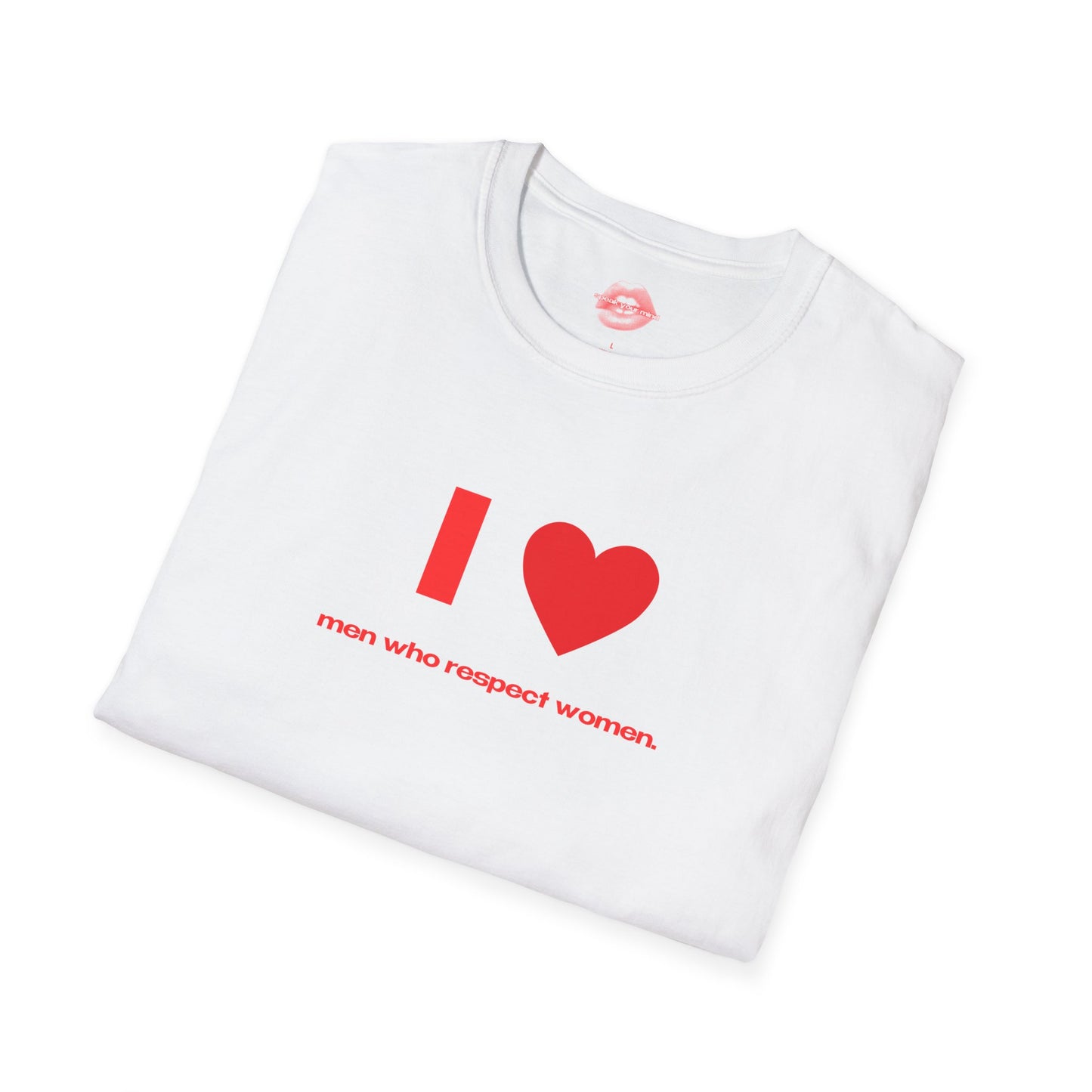 "I Love Men Who Respect Women." | Heart | T-Shirt