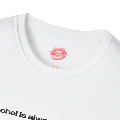 "Alcohol Is Always The Way." | Text Only | T-Shirt