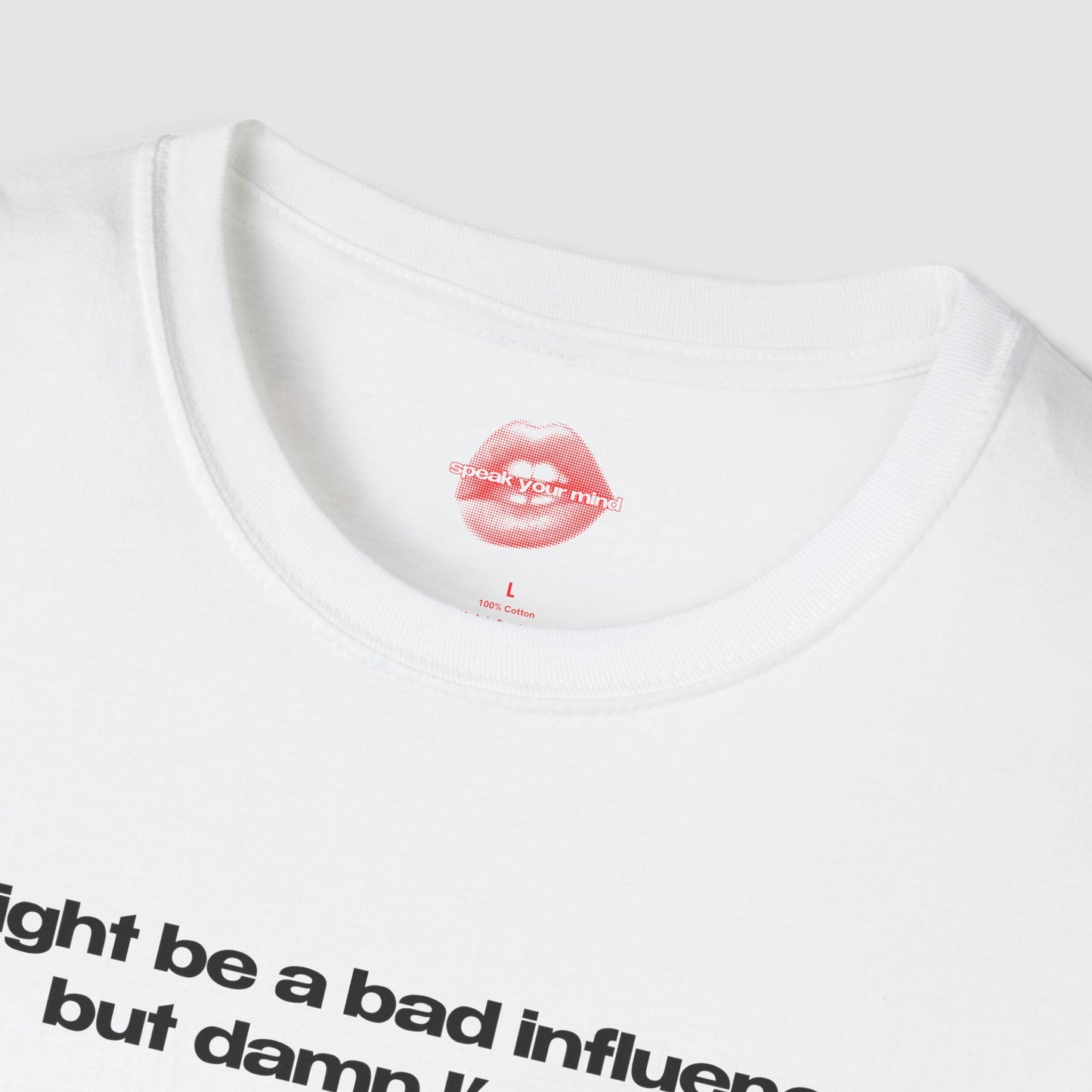 "Might Be A Bad Influence, But Damn I'm Fun." | Text Only | T-Shirt