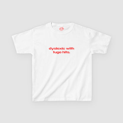 "Dyslexic With Tuge Hits." | Text Only | Baby Tee