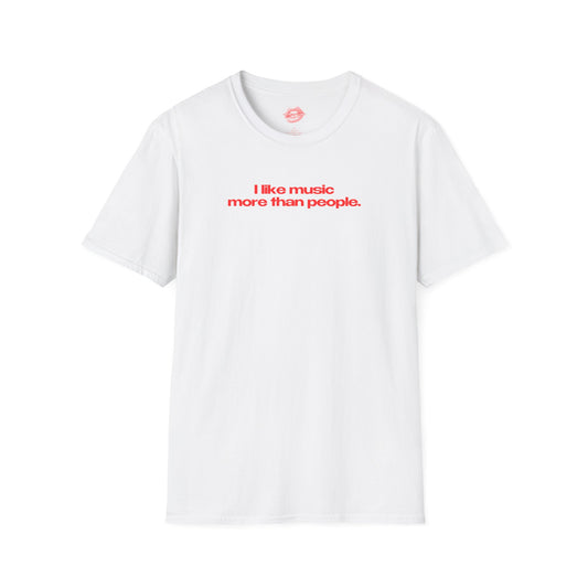 "I Like Music More Than People" | Text Only | T-Shirt