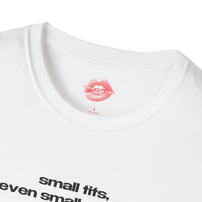 "Small Tits, Even Smaller Heart." | Text Only | T-Shirt