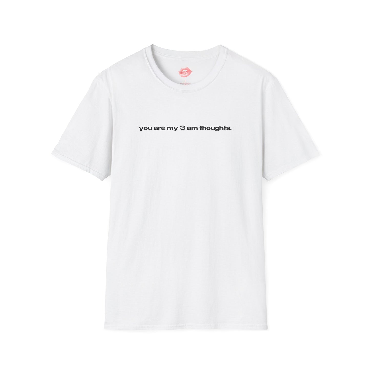 "You Are My 3 Am Thoughts." | Text Only | T-Shirt