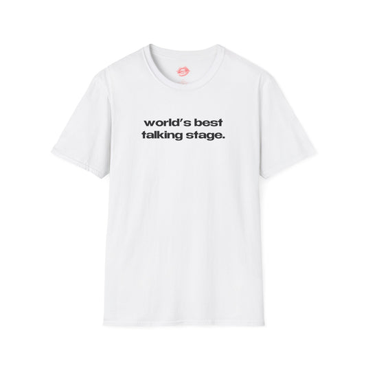 "World's Best Talking Stage." | Text Only | T-Shirt