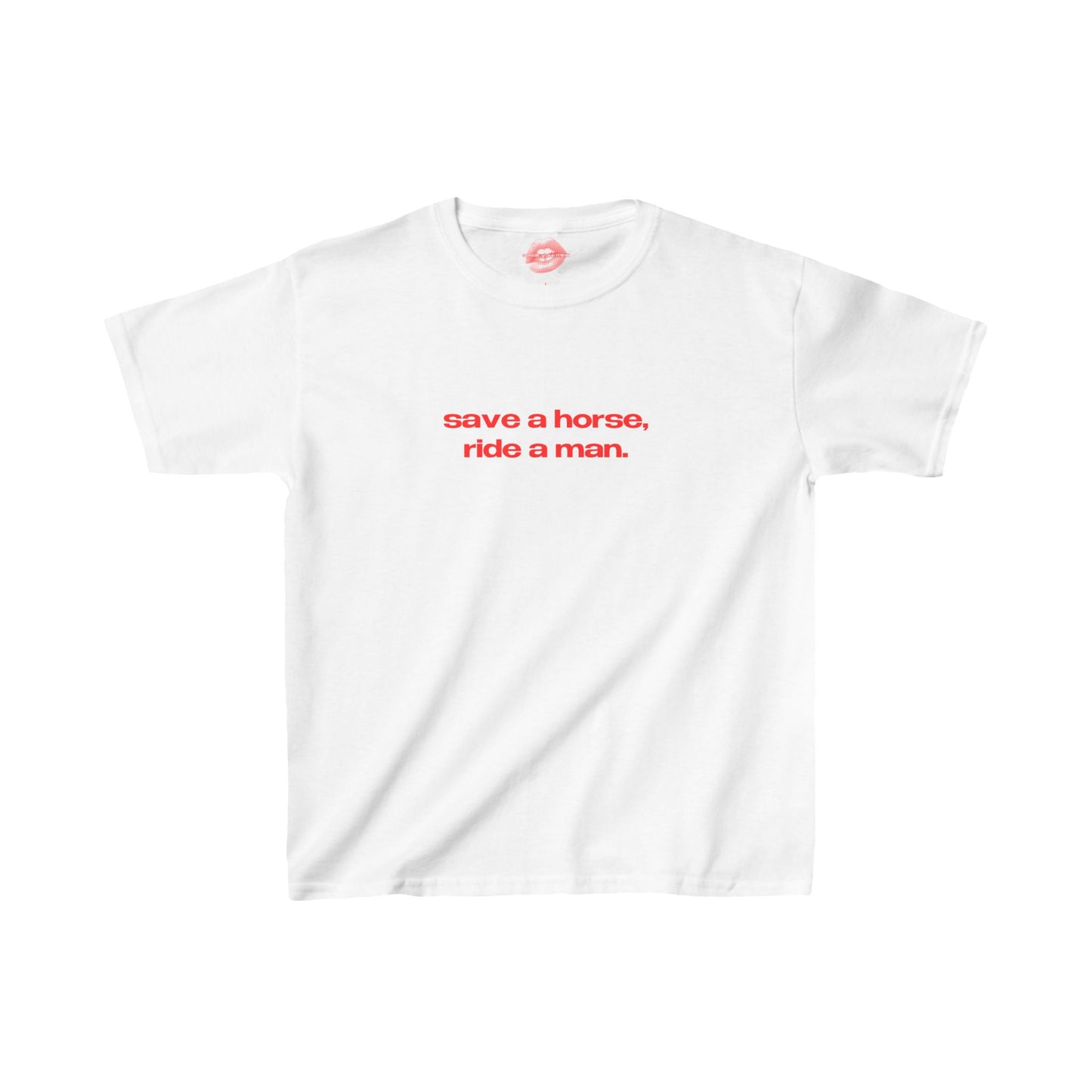 "Save A Horse, Ride A Man." | Text Only | Baby Tee