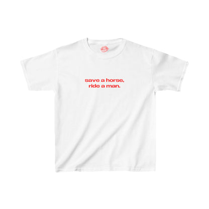 "Save A Horse, Ride A Man." | Text Only | Baby Tee