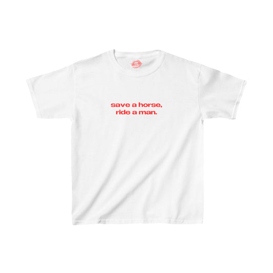 "Save A Horse, Ride A Man." | Text Only | Baby Tee