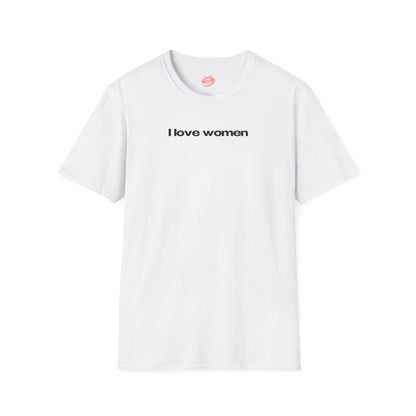 ”I Love Women” | Text Only | T-Shirt