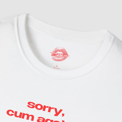 "Sorry, Cum Again?" | Text Only | T-Shirt