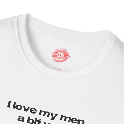 "I Love My Men A Bit Ugly." | Text Only | T-Shirt