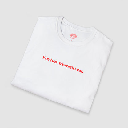"I'm Her Favorite Ex." | Text Only | T-Shirt