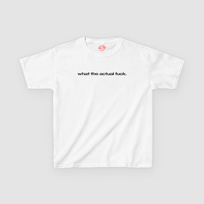 "What The Actual Fuck." | Text Only | Baby Tee