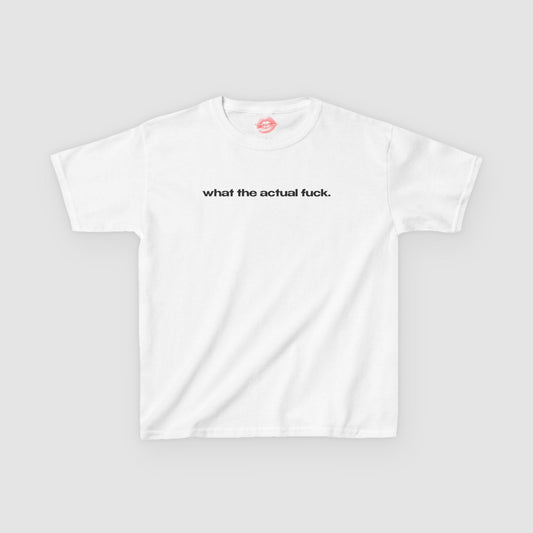 "What The Actual Fuck." | Text Only | Baby Tee