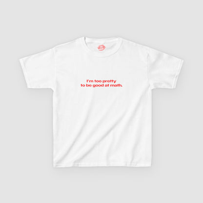 "I'm Too Pretty To Be Good At Math." | Text Only | Baby Tee