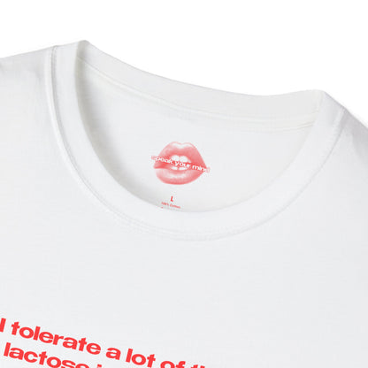 "I Tolerate A Lot Of Things, But Lactose Isn't One Of Them." | Text Only | T-Shirt