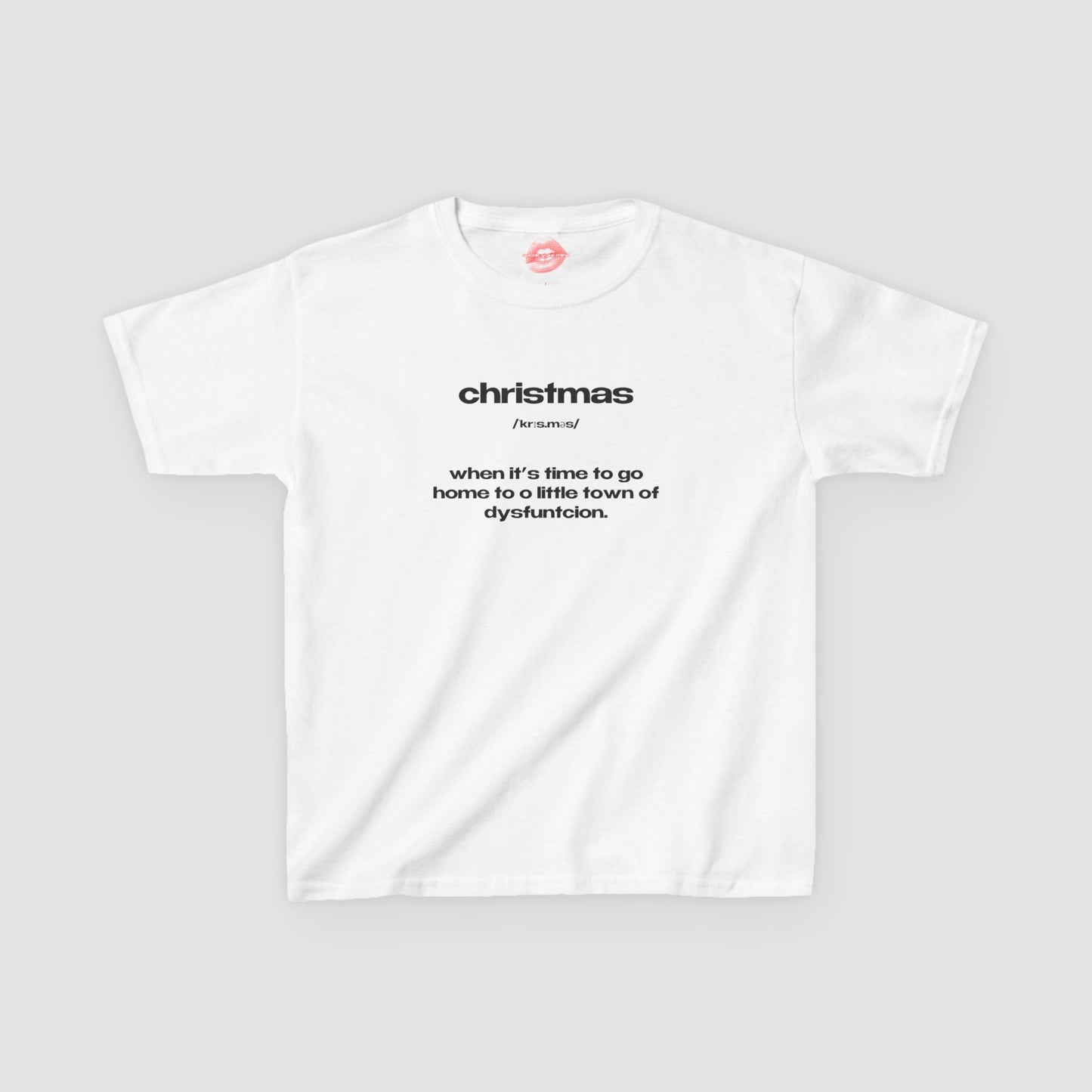 "Christmas - When It's Time To Go Home To O Little Town Of Dysfunction." | Text Only | Baby Tee