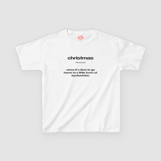 "Christmas - When It's Time To Go Home To O Little Town Of Dysfunction." | Text Only | Baby Tee