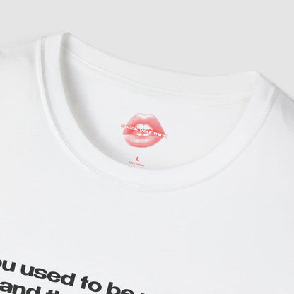 "You Used To Be My Type, And Then I Got Help." | Text Only | T-Shirt