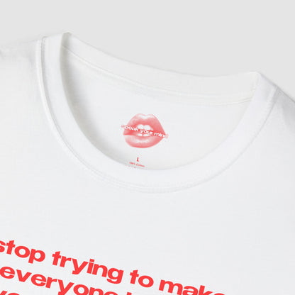 "Stop Trying To Make Everyone Happy, You're Not Tequila." | Text Only | T-Shirt