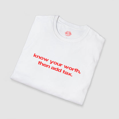 "Know Your Worth, Then Add Tax." | Text Only | T-Shirt