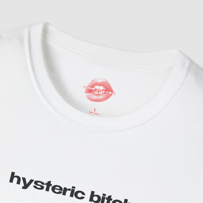 "Hysteric Bitch." | Text Only | T-Shirt