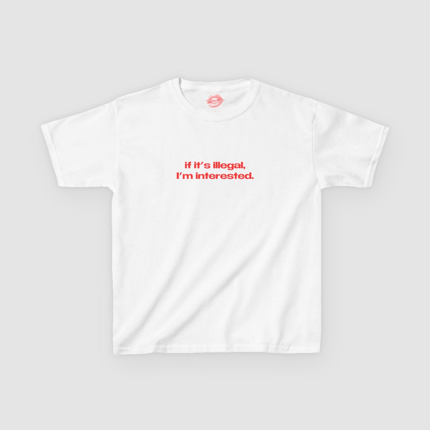 "If It's Illegal, I'm Interested." | Text Only | Baby Tee