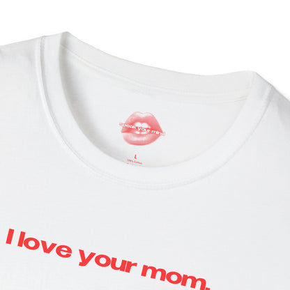 "I Love Your Mom" | Text Only | T-Shirt