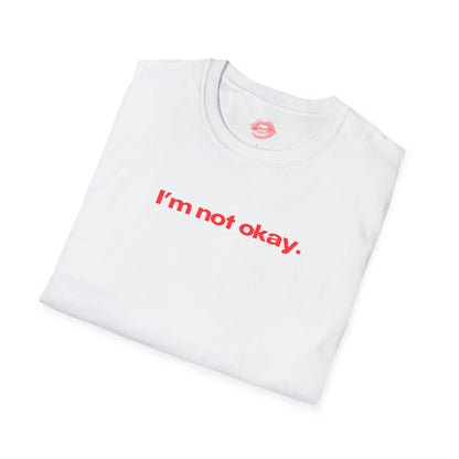 "I'm Not Okay." | Text Only | T-Shirt