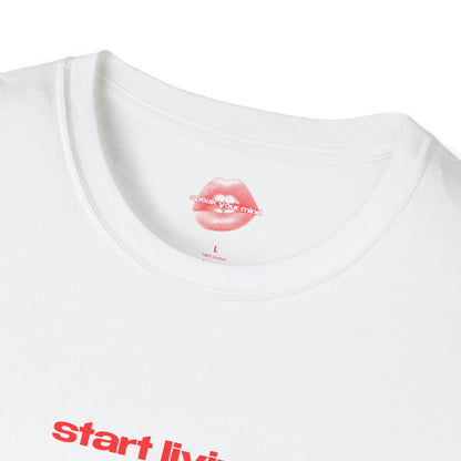 "Start Living." | Text Only | T-Shirt