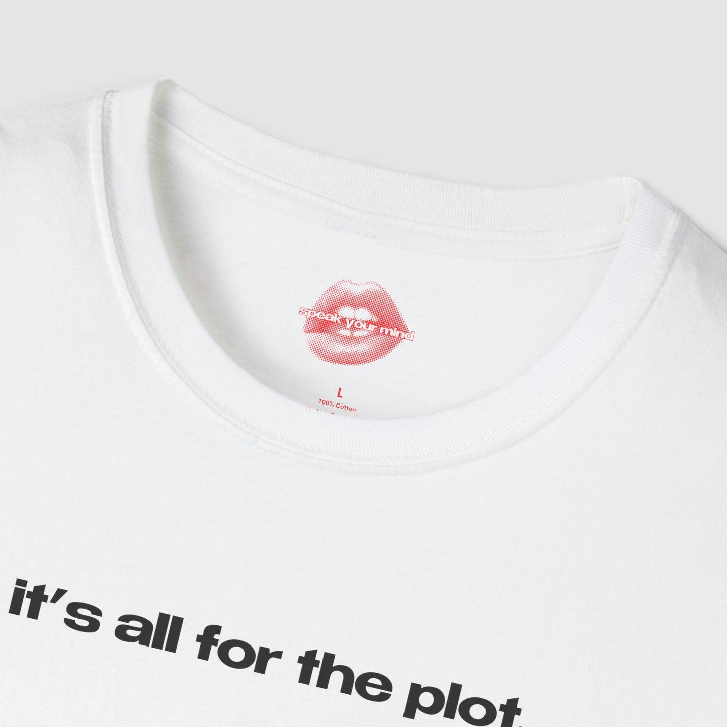 "It's All For The Plot." | Text Only | T-Shirt