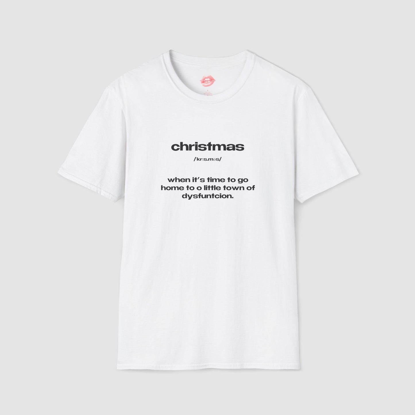 "Christmas - When It's Time To Go Home To O Little Town Of Dysfunction." | Text Only | T-Shirt