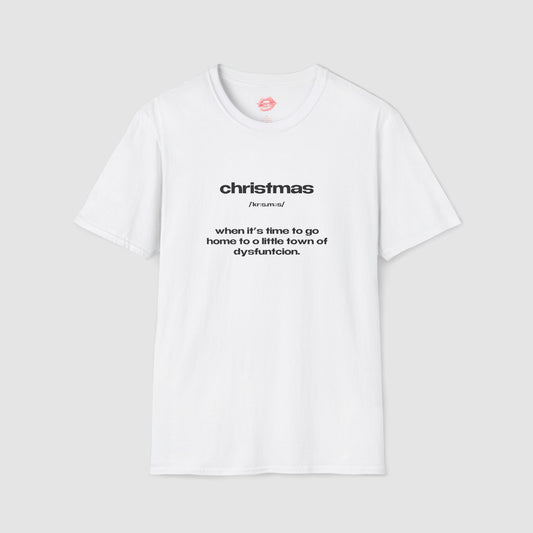 "Christmas - When It's Time To Go Home To O Little Town Of Dysfunction." | Text Only | T-Shirt