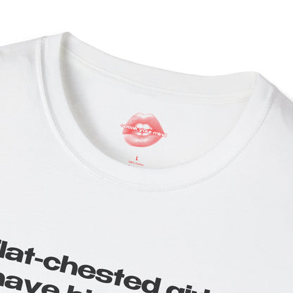 "Flat-Chested Girls Have Big Hearts." | Text Only | T-Shirt