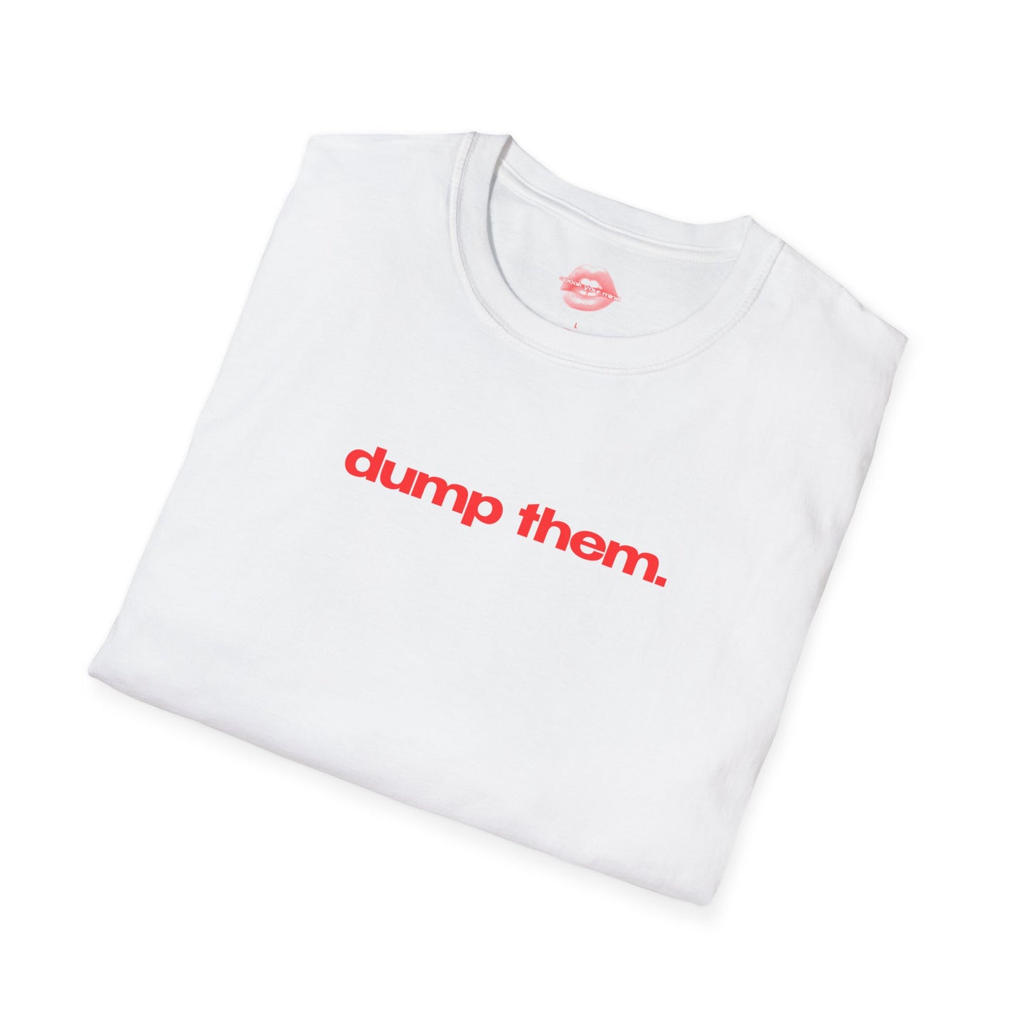 "Dump Them." | Text Only | T-Shirt