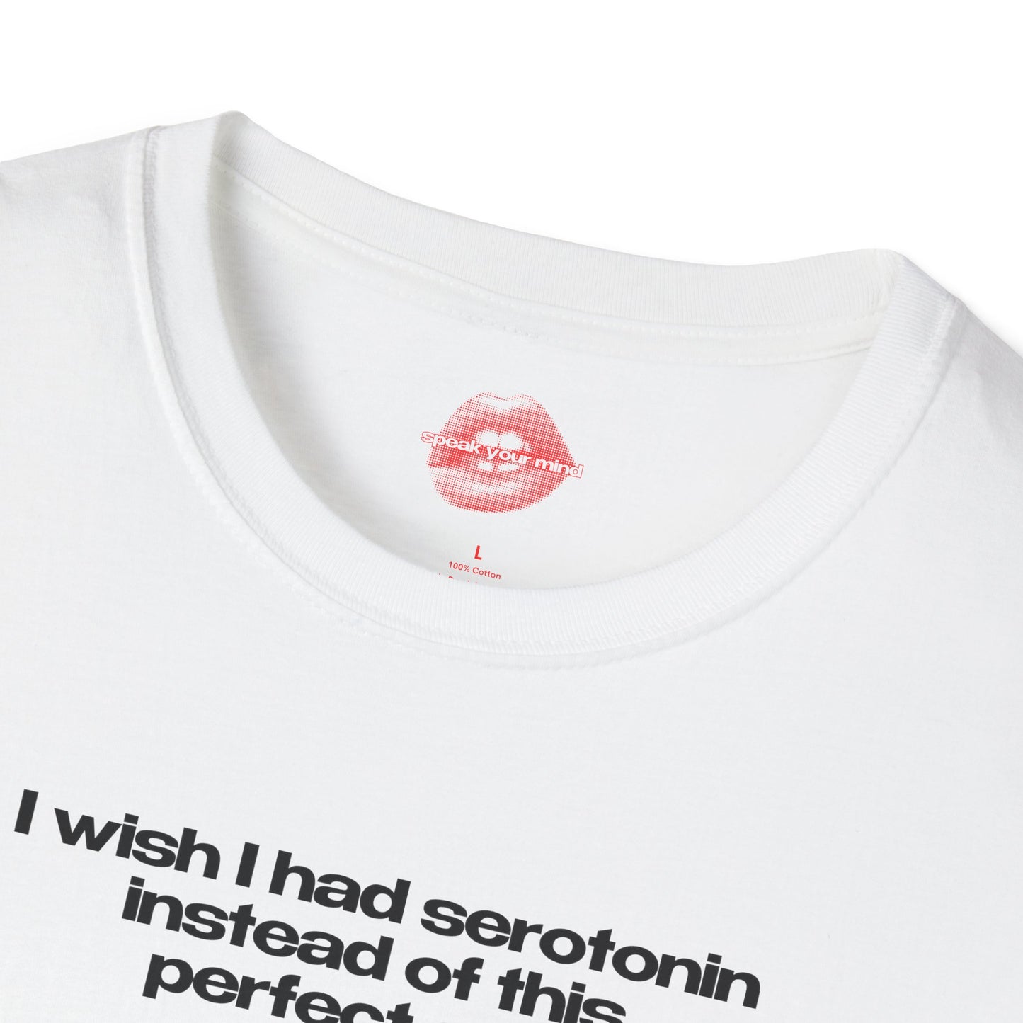 ”I Wish I Had Serotonin Instead Of This Perfect Ass” | Text Only | T-Shirt