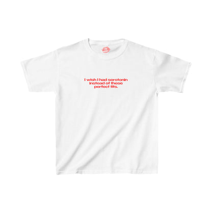 "I Wish I Had Serotonin Instead Of These Perfect Tits." | Text Only | Baby Tee