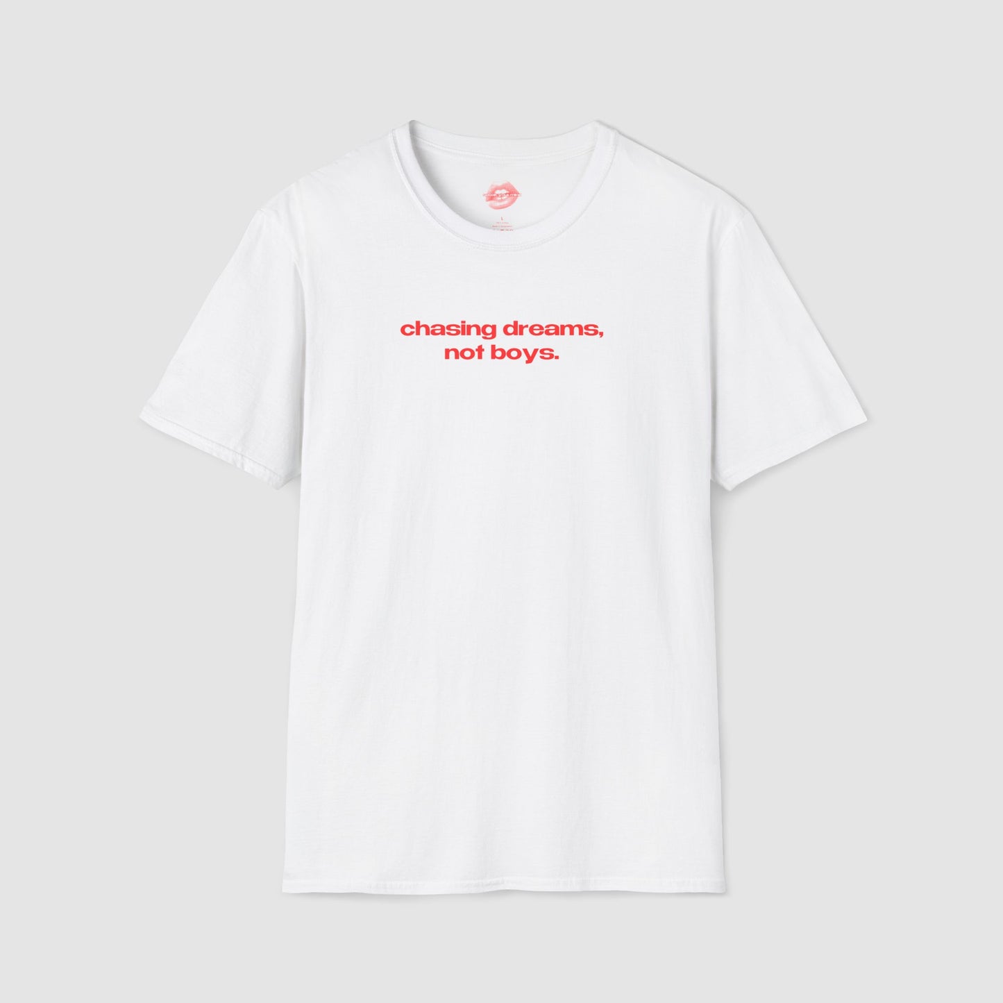 "Chasing Dreams, Not Boys." | Text Only | T-Shirt
