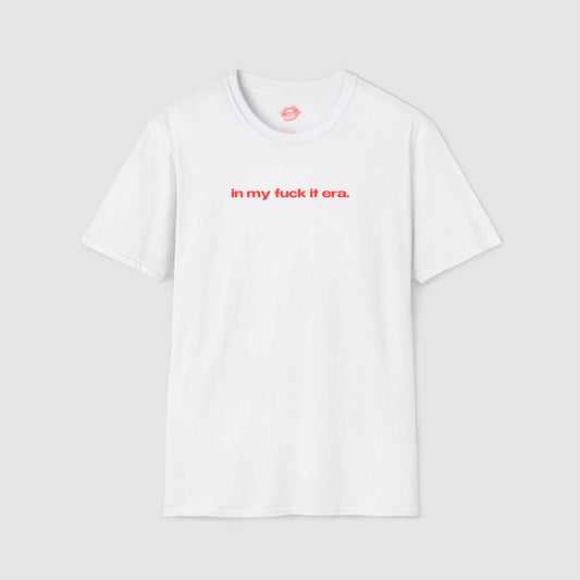 "In My Fuck It Era." | Text Only | T-Shirt