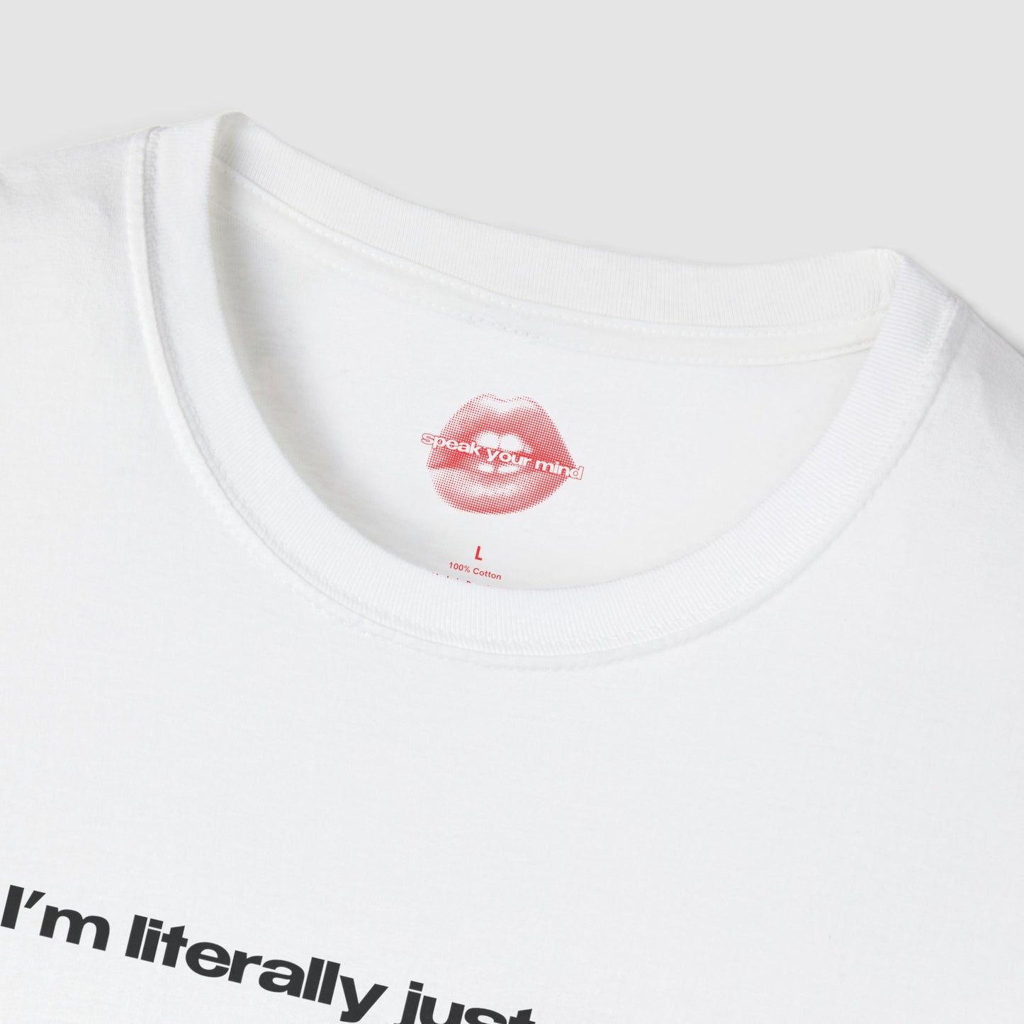 "I'm Literally Just A Girl." | Text Only | T-Shirt